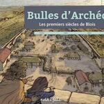 Bulles d’archéo - Les premiers siècles de Blois