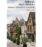 Amboise, &quot;ville royale&quot; : Maisons et hôtels des XVe et XVIe siècles