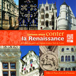 Laissez-vous conter la Renaissance en région Centre-Val de Loire