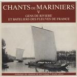 Chants des mariniers (Gens de rivières et bateliers des fleuves de France)