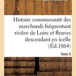 Histoire de la communauté des marchands fréquentant la rivière de Loire et fleuves descendant en icelle