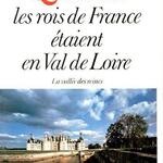 Quand les rois de France étaient en Val de Loire