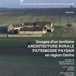 Architecture rurale, patrimoine paysan. Images d un territoire en Centre-Val de Loire
